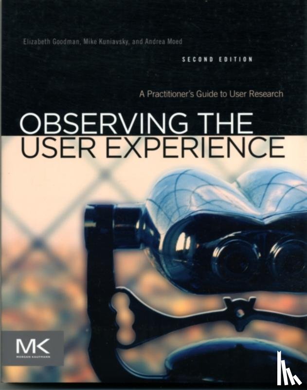 Goodman, Elizabeth (Design researcher and UX strategist at 18F, Kuniavsky, Mike (Founder - Observing the User Experience