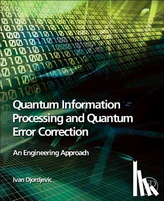 Djordjevic, Ivan B. (Professor of Department of Electrical and Computer Engineering - Quantum Information Processing and Quantum Error Correction