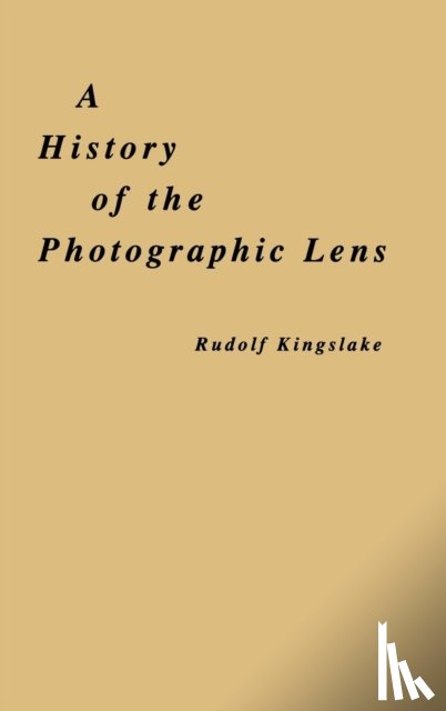 Kingslake, Rudolf (University of Rochester - A History of the Photographic Lens