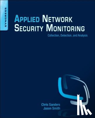 Sanders, Chris (Senior Information Security Analyst at the DoD, Trainer, and Author), Smith, Jason - Applied Network Security Monitoring