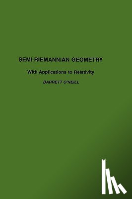 O'Neill, Barrett (University of California - Semi-Riemannian Geometry With Applications to Relativity