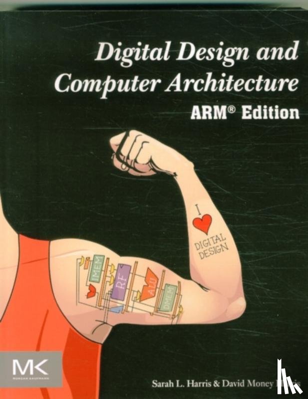Harris, Sarah (Assistant Professor of Engineering, Harris, David (Associate Professor of Engineering - Digital Design and Computer Architecture, ARM Edition