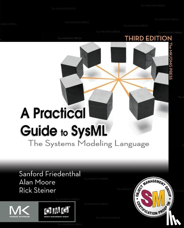 Friedenthal, Sanford (MBSE Consultant), Moore, Alan (Architecture Modeling Specialist, Steiner, Rick (Independent Consultant - A Practical Guide to SysML