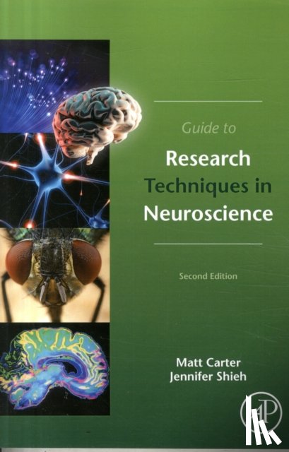 Carter, Matt (Assistant Professor of Biology, Williams College, Williamstown, MA, USA), Shieh, Jennifer C. (AAAS Science & Technology Policy Fellow, Washington, DC, USA) - Guide to Research Techniques in Neuroscience