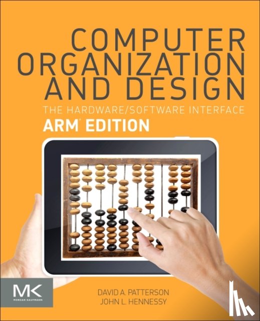 Patterson, David A. (Pardee Professor of Computer Science, Hennessy, John L. (Departments of Electrical Engineering and Computer Science - Computer Organization and Design ARM Edition