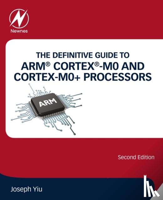 Yiu, Joseph (Distinguished Engineer) - The Definitive Guide to ARM® Cortex®-M0 and Cortex-M0+ Processors