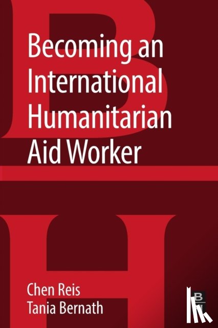 Reis, Chen (Clinical Associate Professor and Director of the Humanitarian Assistance Program at the Josef Korbel School of International Studies at the University of Denver, Bernath, Tania - Becoming an International Humanitarian Aid Worker