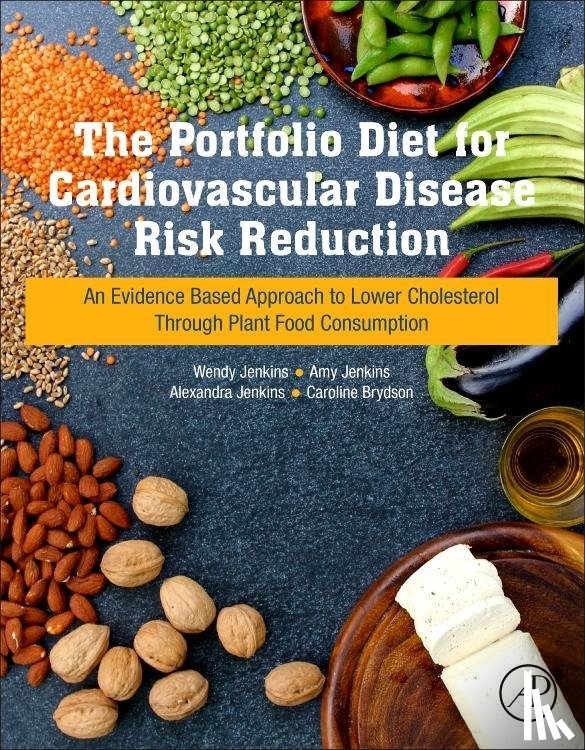 Jenkins, Wendy (The University of Guelph), Jenkins, Amy (Vineland Research and Innovation Centre), Jenkins, Alexandra PhD, Brydson, Caroline (Dietary and Lifestyle Consultant) - The Portfolio Diet for Cardiovascular Disease Risk Reduction