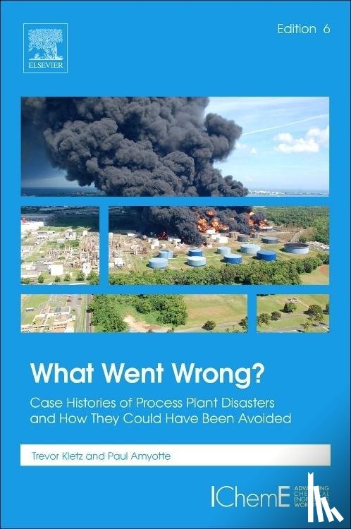 Kletz, Trevor (Process Safety Consultant, Amyotte, Paul (Dalhousie University<br>Halifax B3H 4R2<br>Canada) - What Went Wrong?