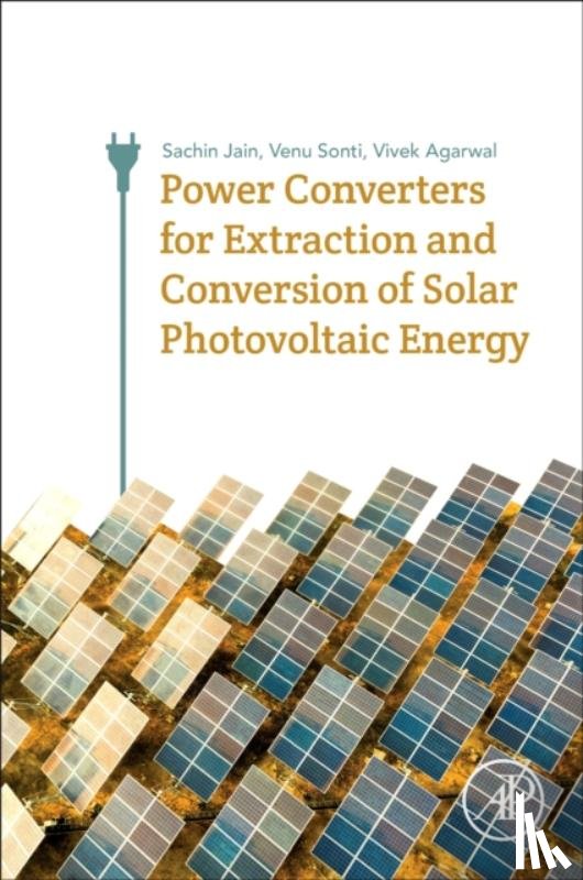 Jain, Sachin (Professor, Agarwal, Vivek (Professor, Sonti, Venu (Assistant Professor - Power Converters for Extraction and Conversion of Solar Photovoltaic Energy