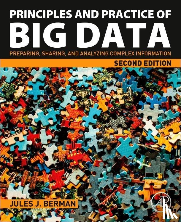 Berman, Jules J. (Freelance author with expertise in informatics, computer programming, and cancer biology) - Principles and Practice of Big Data
