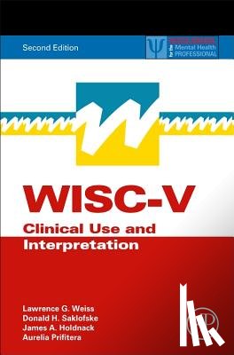 Weiss, Lawrence G. (Vice President of Test Development for Pearson Clinical Assessment), Saklofske, Donald H., Holdnack, James A. (Research and Statistical Consultant, Prifitera, Aurelio (San Antonio - WISC-V