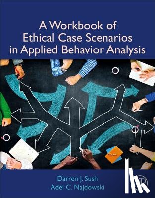 Sush, Darren (Pepperdine University, Najdowski, Adel C. (Pepperdine University - A Workbook of Ethical Case Scenarios in Applied Behavior Analysis