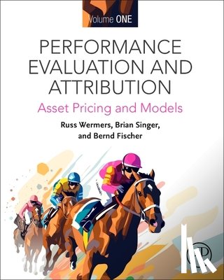 Wermers, Russ (Associate Professor of Finance, Singer, Brian (Brian Singer, Fischer, Bernd R. (Managing Director of IDS GmbH - Performance Evaluation and Attribution Volume One