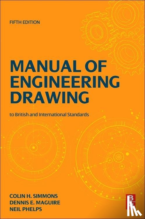 Simmons, Colin H. (Engineering Standards Consultant, UK), Maguire, Dennis E. (Former Lecturer, Southall College, UK), Phelps, Neil (Production Design Manager) - Manual of Engineering Drawing