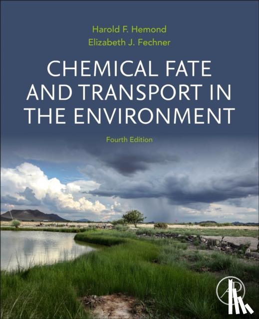Hemond, Harold F. (Professor of Civil and Environmental Engineering, Massachusetts Institute of Technology, Cambridge, USA), Fechner, Elizabeth J. (Consulting Scientist, Syracuse, New York, USA) - Chemical Fate and Transport in the Environment