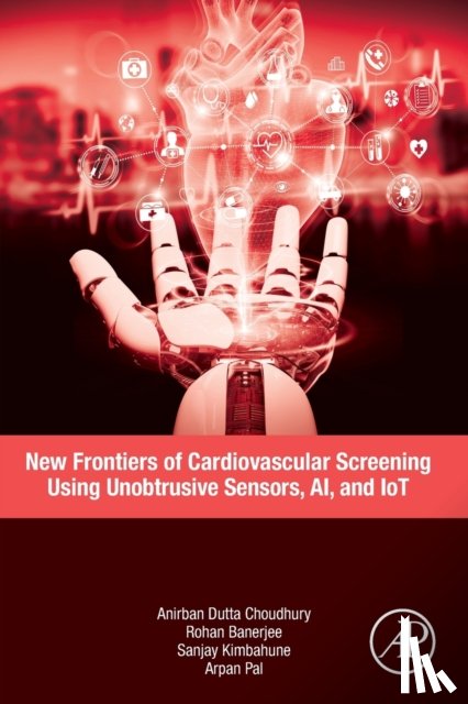 Dutta Choudhury, Anirban (Senior Scientist, Banerjee, Rohan (Scientist, Kimbahune, Sanjay (Senior Scientist, Pal, Arpan (Distiguished Chief Scientist - New Frontiers of Cardiovascular Screening using Unobtrusive Sensors, AI, and IoT