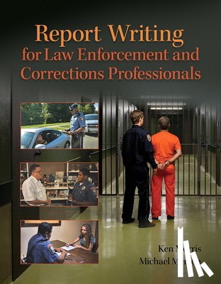 Morris, Ken, Merson, Michael - Report Writing for Law Enforcement and Corrections Professionals