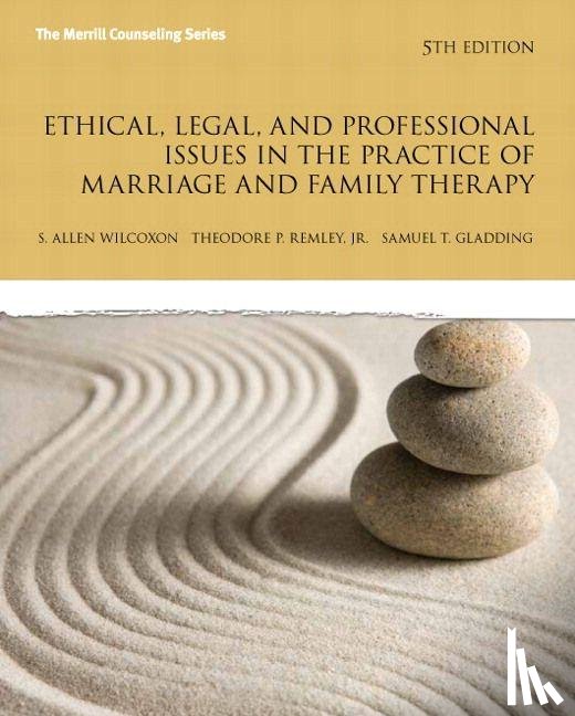 Wilcoxon, Allen, Remley Jr., Theodore P., Gladding, Samuel T. - Ethical, Legal, and Professional Issues in the Practice of Marriage and Family Therapy, Updated Edition