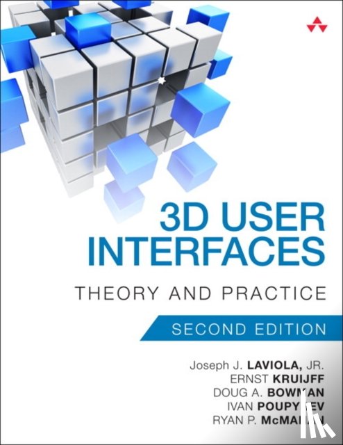 LaViola, Joseph, Kruijff, Ernst, McMahan, Ryan, Bowman, Doug - 3D User Interfaces