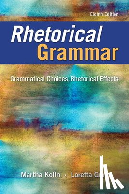 Kolln, Martha - Rhetorical Grammar: Grammatical Choices, Rhetorical Effects