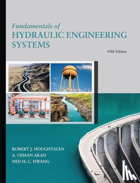 Houghtalen, Robert, Akan, A. Osman, Hwang, Ned - Fundamentals of Hydraulic Engineering Systems