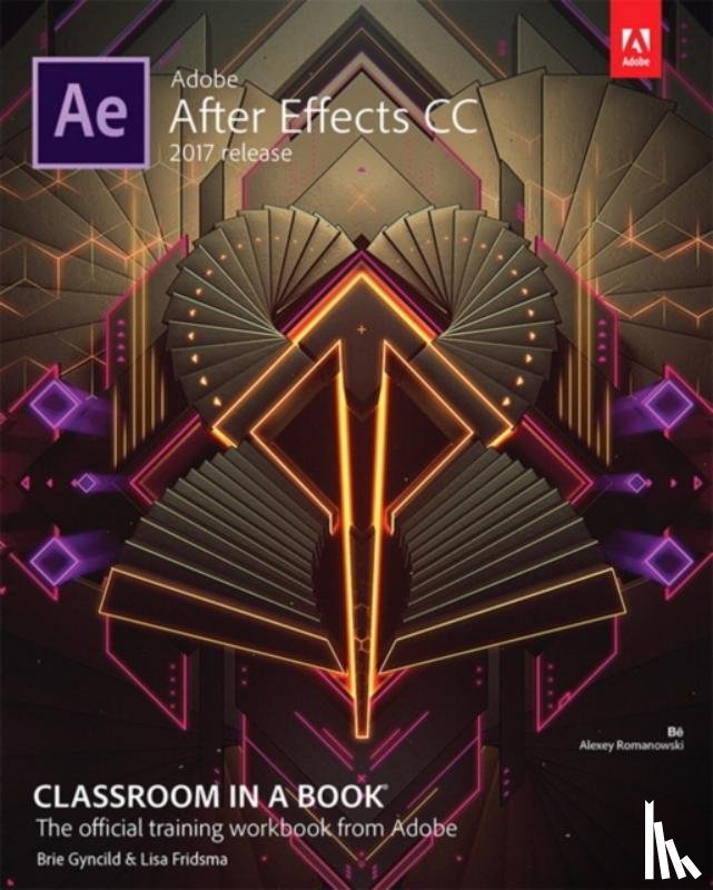 Fridsma, Lisa, Gyncild, Brie - Adobe After Effects CC Classroom in a Book (2017 release)