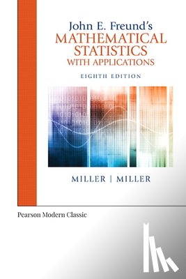 Miller, Irwin - John E. Freund's Mathematical Statistics with Applications (Classic Version)