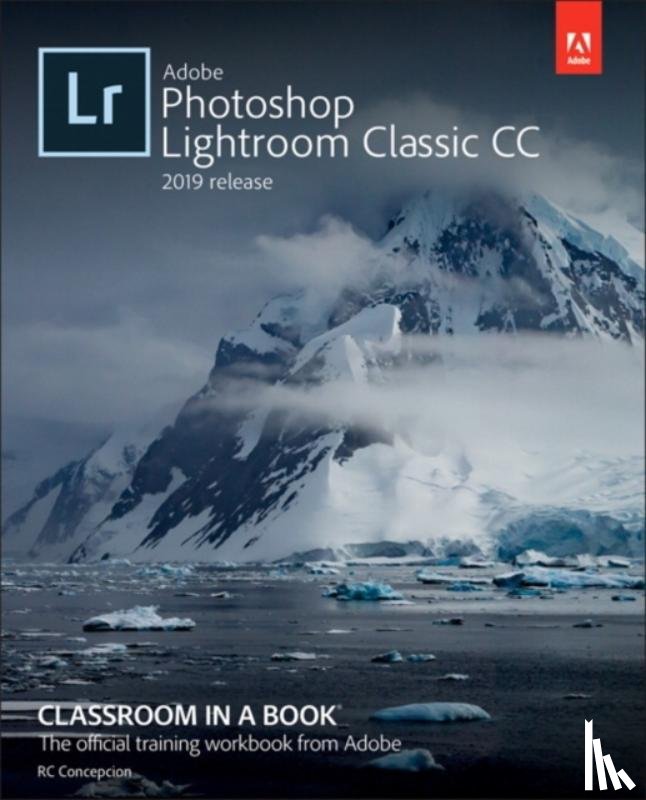 Concepcion, Rafael, Evans, John, Straub, Katrin - Adobe Photoshop Lightroom Classic CC Classroom in a Book (2019 Release)