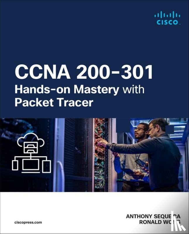 Sequeira, Anthony, Wong, Ronald - CCNA 200-301 Hands-on Mastery with Packet Tracer