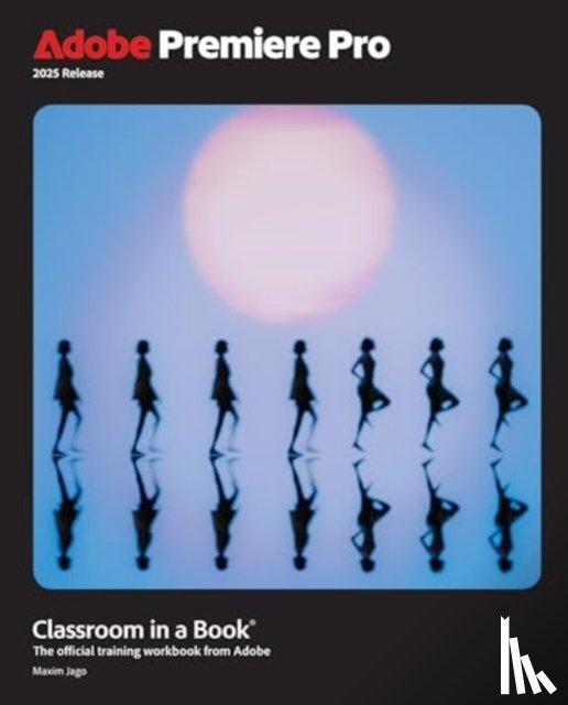 Jago, Maxim - Adobe Premiere Pro Classroom in a Book 2025 Release