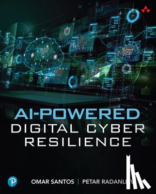 Santos, Omar, Radanliev, Petar - AI-Powered Digital Cyber Resilience