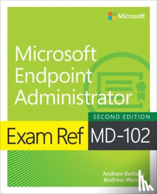 Warren, Andrew, Bettany, Andrew - Exam Ref MD-102 Microsoft Endpoint Administrator