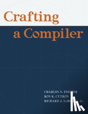 Fischer, Charles, LeBlanc, Richard, Cytron, Ron - Crafting A Compiler