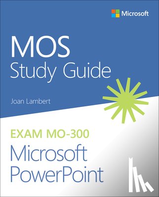 Lambert, Joan - MOS Study Guide for Microsoft PowerPoint Exam MO-300
