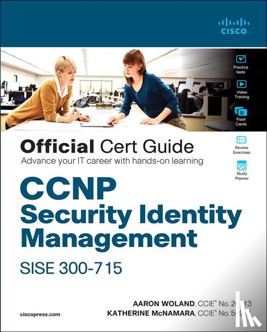 Woland, Aaron, Mcnamara, Katherine - CCNP Security Identity Management SISE 300-715 Official Cert Guide
