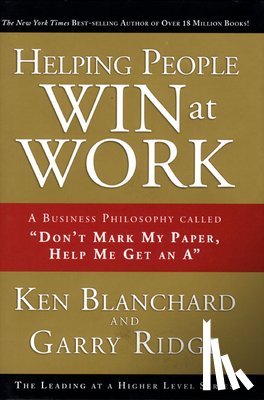 Blanchard, Ken, Ridge, Garry - Helping People Win at Work