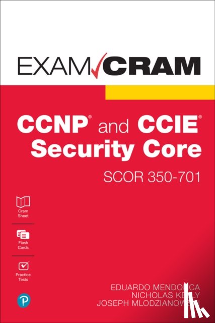 Mlodzianowski, Joseph, Mendonca, Eddie, Kelly, Nick - CCNP and CCIE Security Core SCOR 350-701 Exam Cram