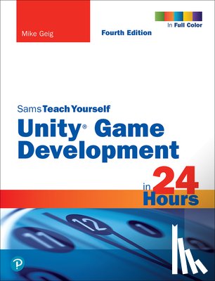 Geig, Mike - Unity Game Development in 24 Hours, Sams Teach Yourself