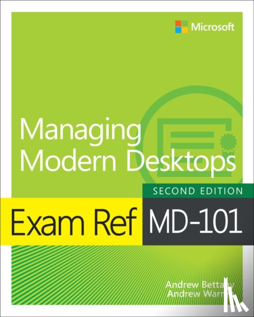 Bettany, Andrew, Warren, Andrew - Exam Ref MD-101 Managing Modern Desktops
