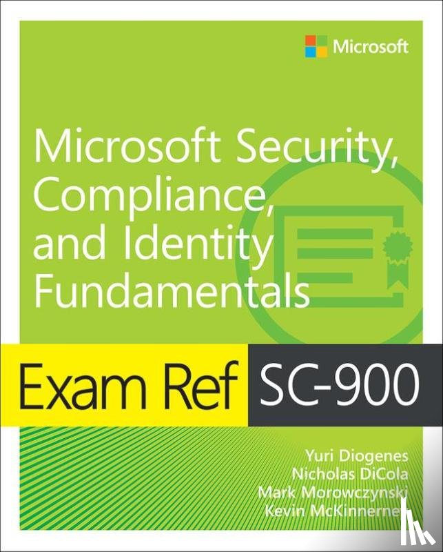 Diogenes, Yuri, DiCola, Nicholas, McKinnerney, Kevin, Morowczynski, Mark - Exam Ref SC-900 Microsoft Security, Compliance, and Identity Fundamentals