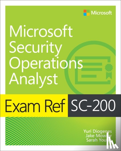 Diogenes, Yuri, Mowrer, Jake, Young, Sarah - Exam Ref SC-200 Microsoft Security Operations Analyst