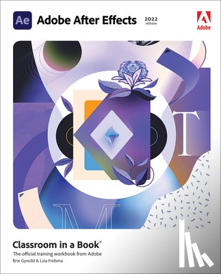 Fridsma, Lisa, Gyncild, Brie - Adobe After Effects Classroom in a Book (2022 release)