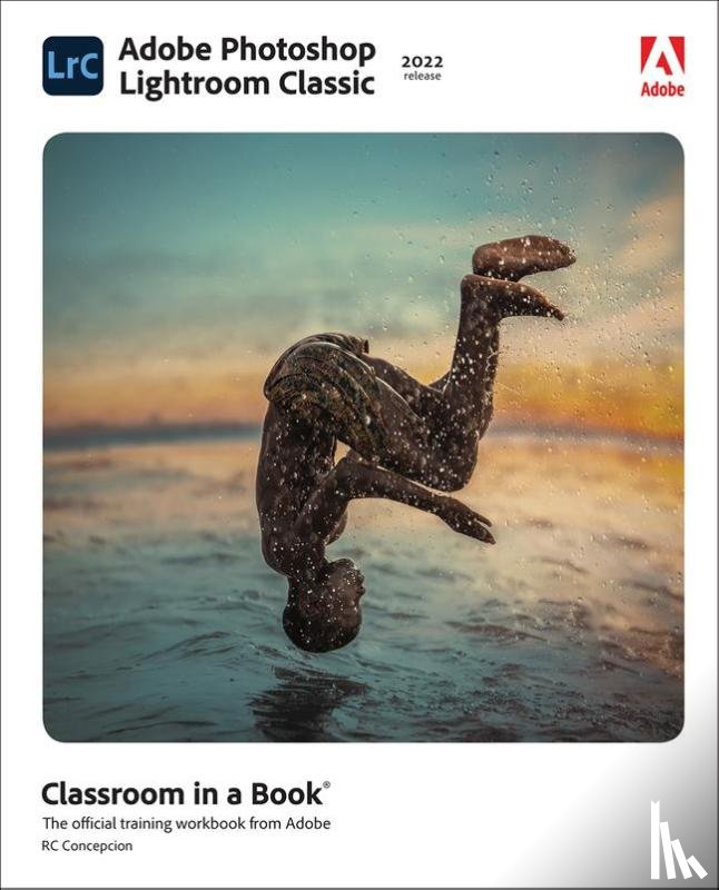 Concepcion, Rafael - Adobe Photoshop Lightroom Classic Classroom in a Book (2022 release)