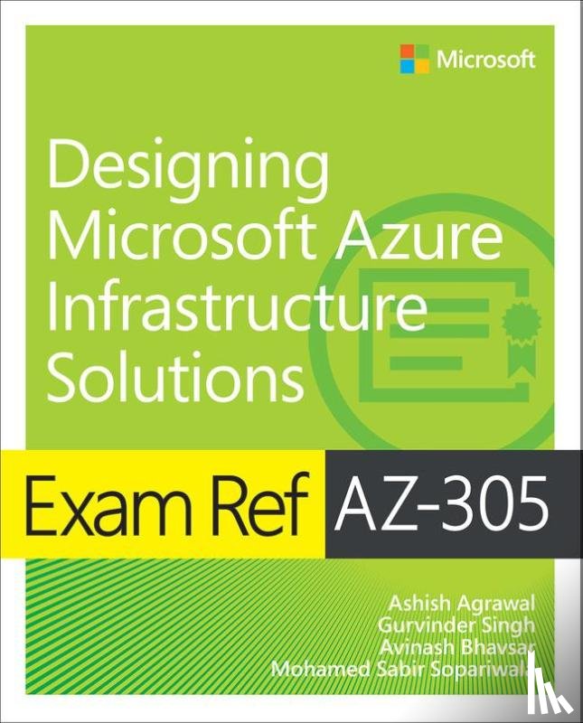 Agrawal, Ashish, Singh, Gurvinder, Bhavsar, Avinash, Sopariwala, Mohammad Sabir - Exam Ref AZ-305 Designing Microsoft Azure Infrastructure Solutions