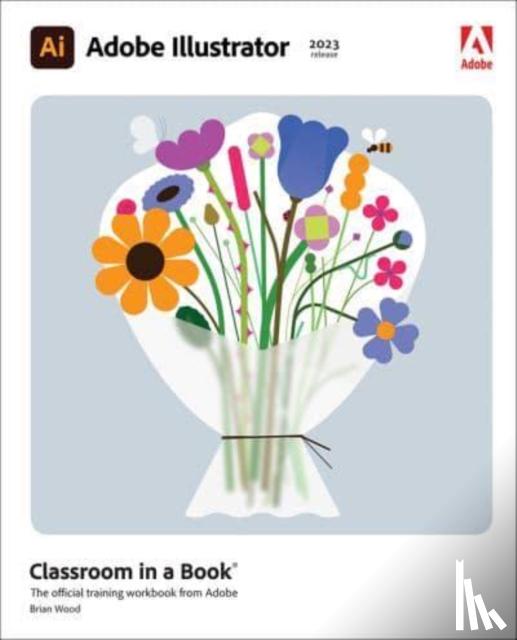 Wood, Brian - Adobe Illustrator Classroom in a Book (2023 release)