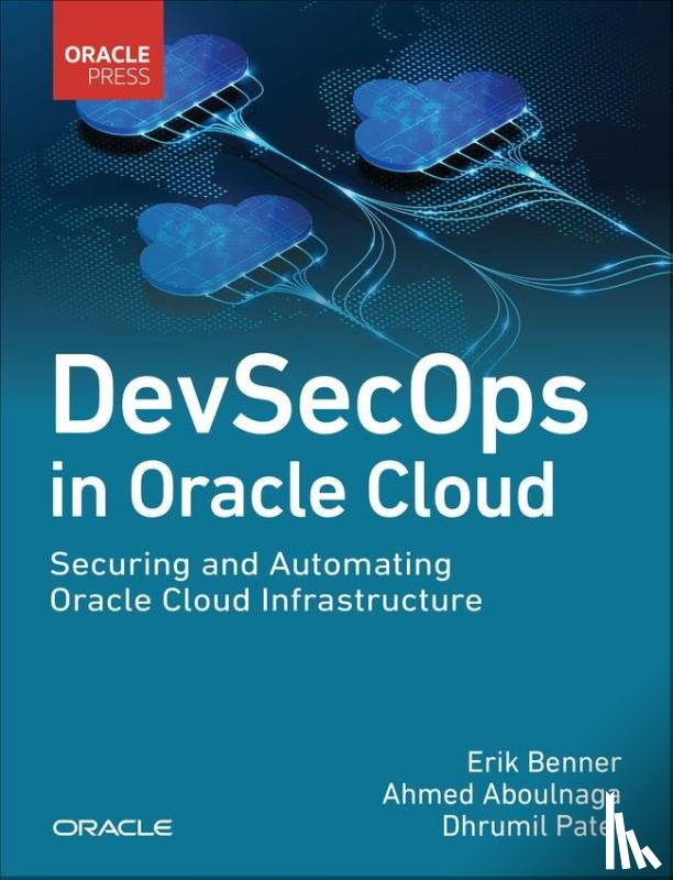 Benner, Erik, Aboulnaga, Ahmed, Patel, Dhrumil - DevSecOps in Oracle Cloud