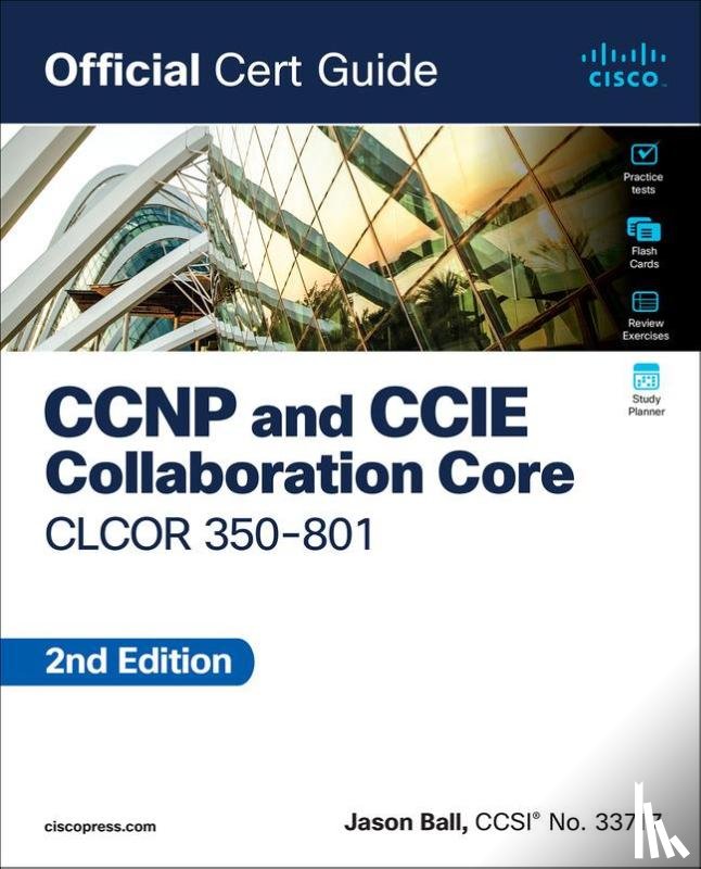 Ball, Jason - CCNP and CCIE Collaboration Core CLCOR 350-801 Official Cert Guide