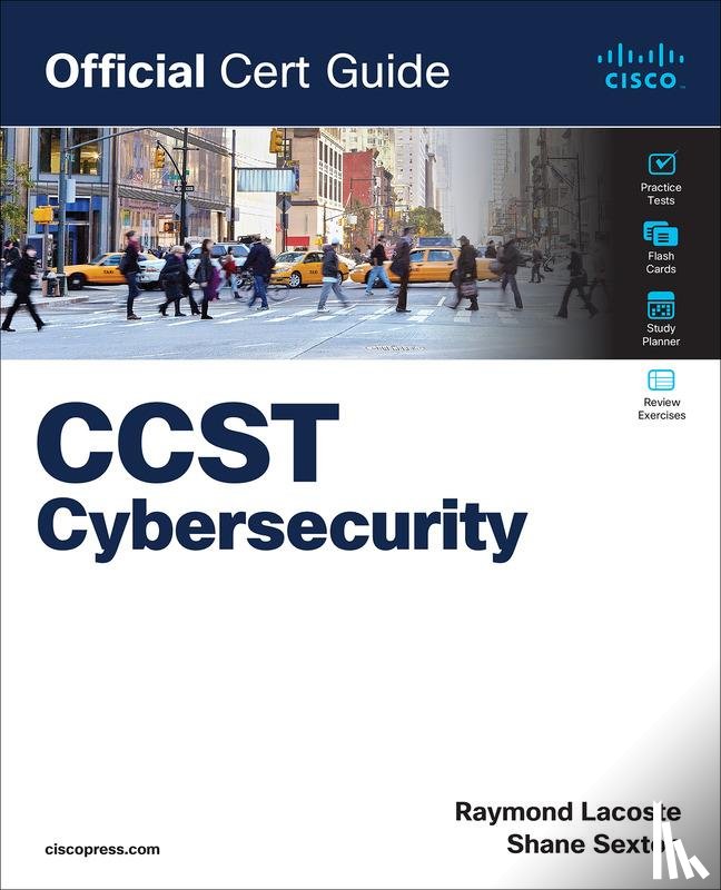 Sexton, Shane, Lacoste, Raymond - Cisco Certified Support Technician (CCST) Cybersecurity 100-160 Official Cert Guide