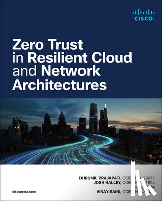 Halley, Josh, Prajapati, Dhrumil, Leza, Ariel, Saini, Vinay - Zero Trust in Resilient Cloud and Network Architectures